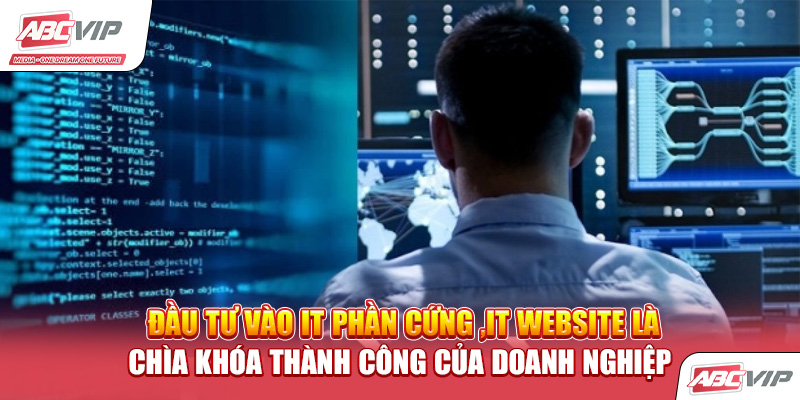 Đầu tư vào IT phần cứng ,IT website là chìa khóa thành công của doanh nghiệp